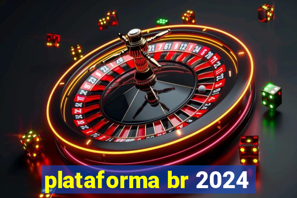 plataforma br 2024